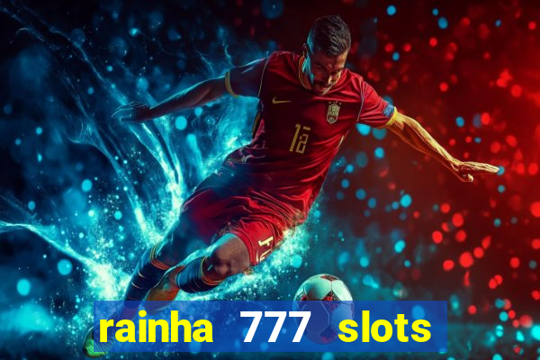 rainha 777 slots paga mesmo